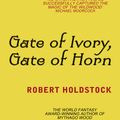 Cover Art for 9780575119062, Gate of Ivory, Gate of Horn by Robert Holdstock