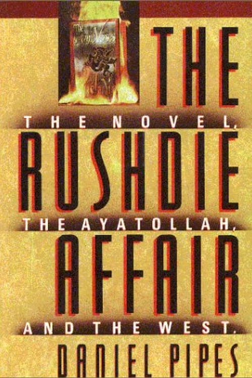 Cover Art for 9781559720250, The Rushdie affair : the novel, the Ayatollah, and the West by Daniel Pipes