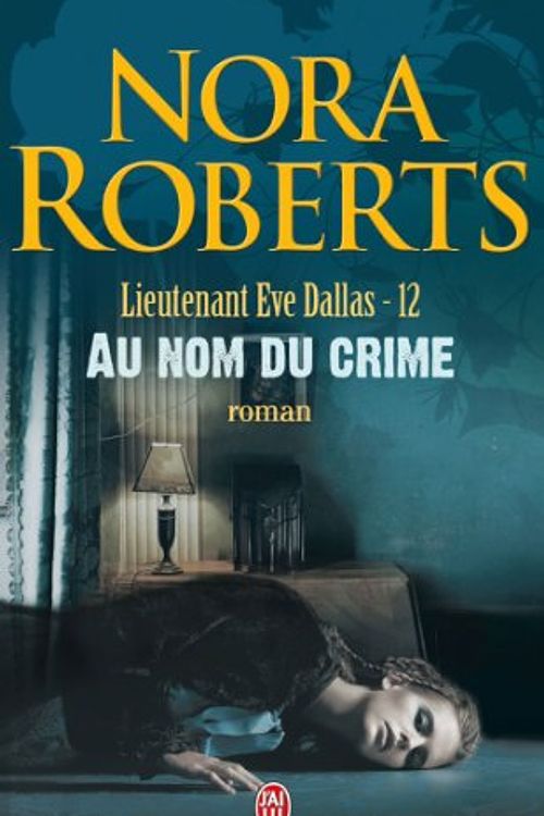 Cover Art for 9782290336113, Lieutenant Eve Dallas, tome 12 : Au nom du crime by Nora Roberts