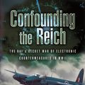 Cover Art for 9781844151240, Confounding the Reich by Martin Bowman