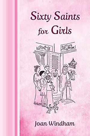 Cover Art for 9781621380740, Sixty Saints for Girls by Joan Windham