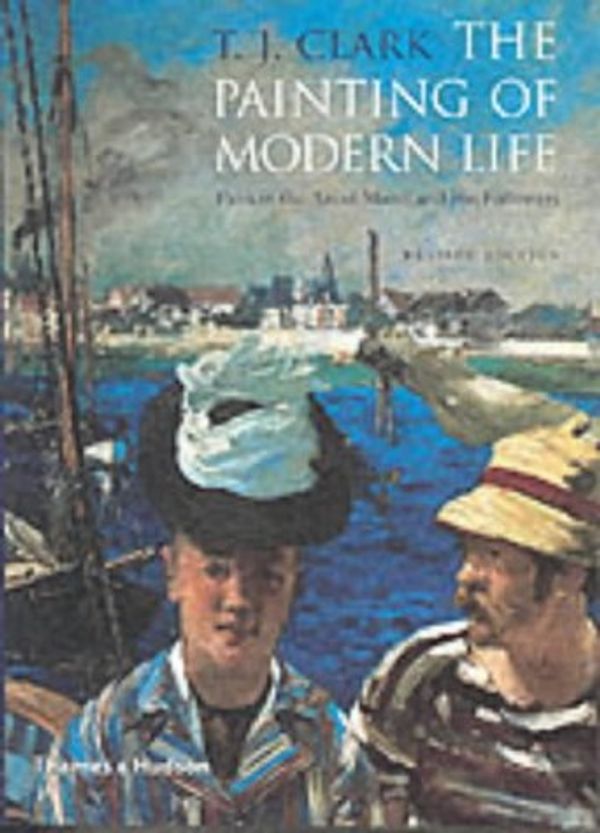 Cover Art for 9780500281796, The Painting of Modern Life: Paris in the Art of Manet and his Followers by T. J. Clark