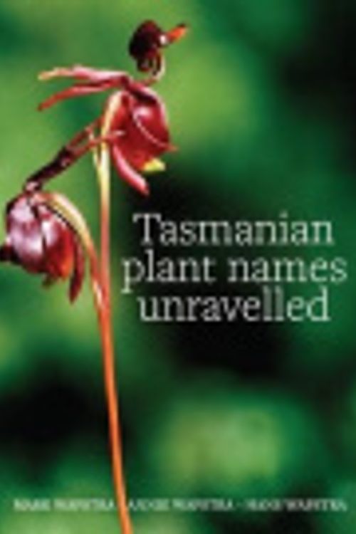 Cover Art for 9780980472028, Tasmanian Plant Names Unravelled by Mark Wapstra, Annie Wapstra, Hans Wapstra