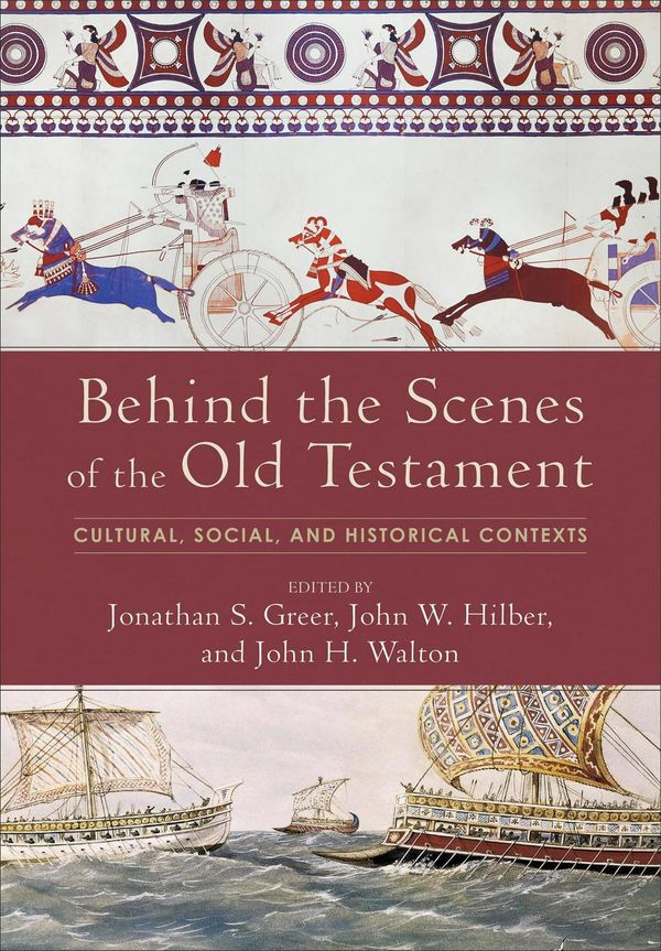 Cover Art for 9780801097751, Behind the Scenes of the Old Testament: Cultural, Social, and Historical Contexts by Jonathan S. Greer, John W. Hilber, John H. Walton