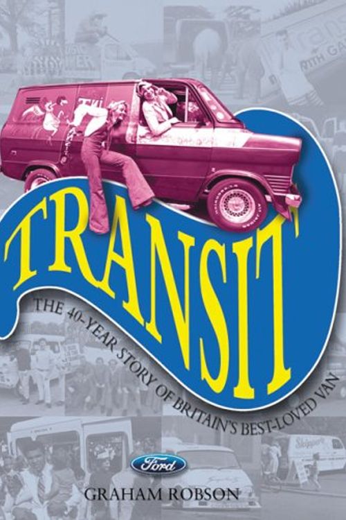 Cover Art for 9781844251049, Transit: The 40-Year Story of Britain's Best-Loved Van by Graham Robson