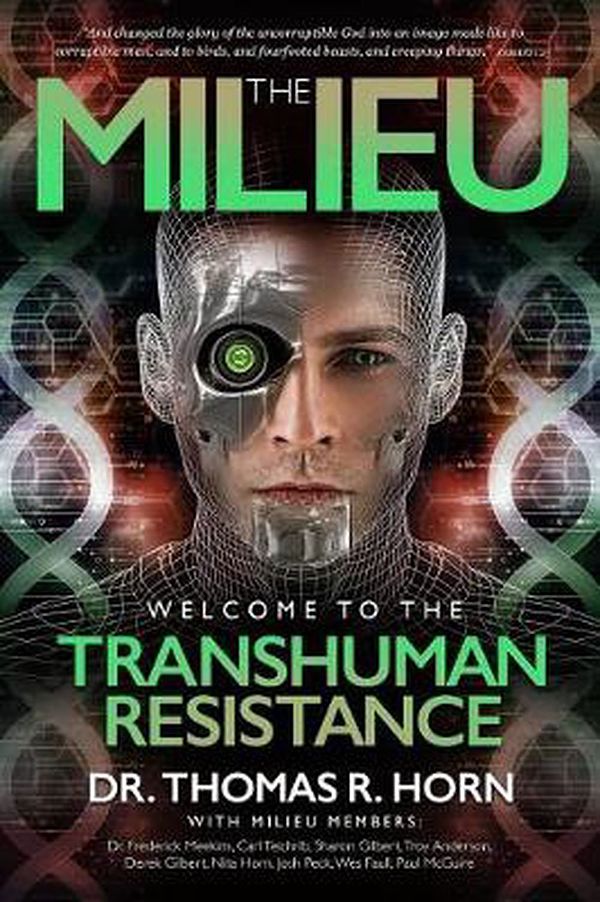 Cover Art for 9781948014038, The Milieu: Welcome to the Transhuman Resistance by Dr. Thomas R. Horn;Carl Teichrib;Paul McGuire;Derek Gilbert;Nita Horn;Wes Faull;Josh Peck;Troy Anderson;Frederick Meekins;Sharon K. Gilbert