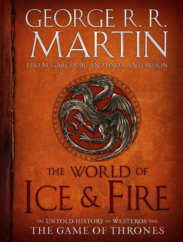 Cover Art for 9780553805444, The World of Ice and Fire by George R. r. Martin, Elio Garcia, Linda Antonsson