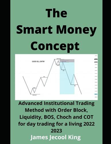 Cover Art for 9798361331956, The Smart Money Concept Forex: Advanced Institutional Trading Method with Order Block, Liquidity, BOS, Choch and COT for day trading for a living 2022 2023 by King, James Jecool