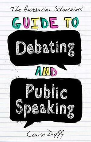 Cover Art for 9781742234236, The Australian Schoolkids' Guide to Debating and Public Speaking by Claire Duffy