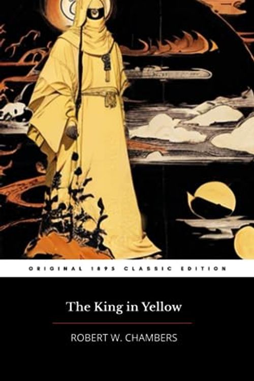 Cover Art for 9798858149927, The King in Yellow: A Classic Mystery and Supernatural Thriller by Chambers, Robert W.