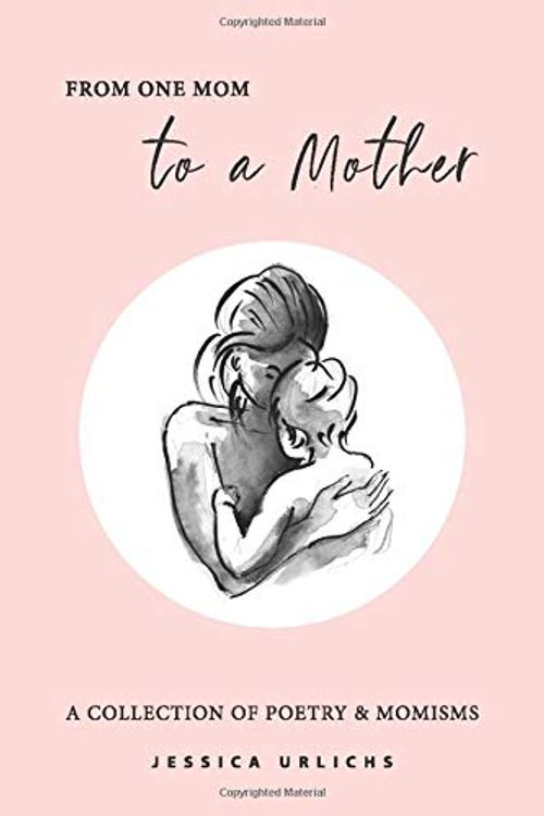 Cover Art for 9798616563668, From One Mom to a Mother: Poetry & Momisms by Jessica Urlichs