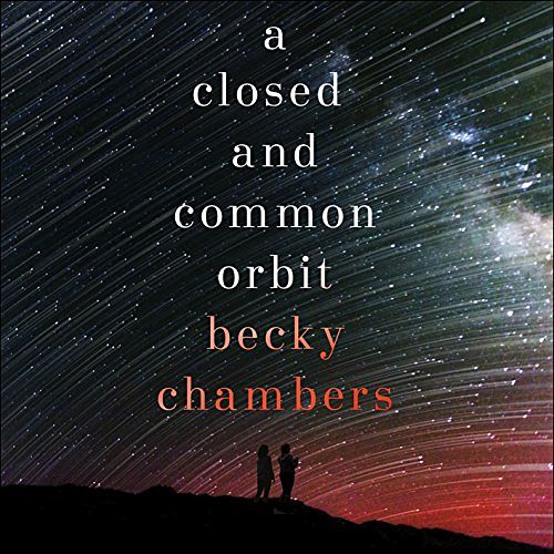 Cover Art for B01HIXNQL6, A Closed and Common Orbit: Wayfarers, Book 2 by Becky Chambers