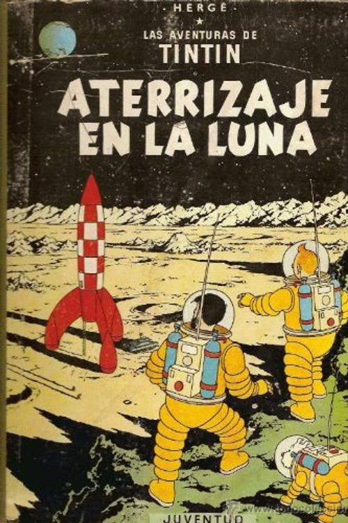 Cover Art for 9780828850100, Las Aventuras de Tintin: Aterrizaje en la Luna (Spanish Edition of Explorers on the Moon) by Herge