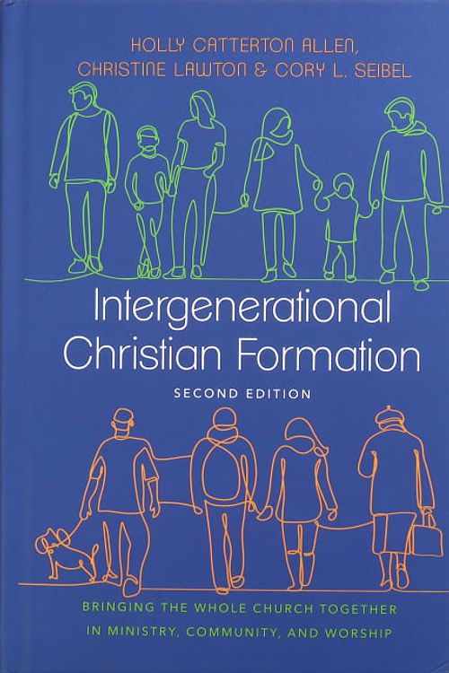 Cover Art for 9781514001424, Intergenerational Christian Formation: Bringing the Whole Church Together in Ministry, Community, and Worship by Allen, Holly Catterton, Lawton, Christine, Seibel, Cory L.