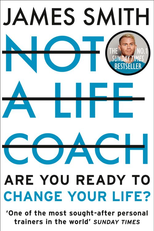 Cover Art for 9780008467029, Not a Life Coach: Push Your Boundaries. Unlock Your Potential. Redefine Your Life. by James Smith