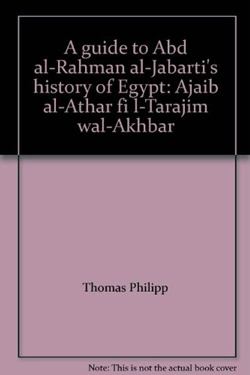 Cover Art for 9783515064835, A guide to Abd al-Rahman al-Jabarti's history of Egypt: Ajaib al-Athar fi l-Tarajim wal-Akhbar by Thomas Philipp