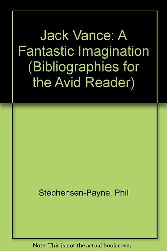 Cover Art for 9781871133028, Jack Vance: A Fantastic Imagination (Bibliographies for the Avid Reader) by Stephensen-Payne, Phil, Gordon Benson