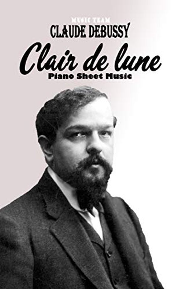 Cover Art for B084155Z8Q, Clair de lune Sheet Music: Claude Debussy Clair de lune Piano Sheet music + Easy Piano by Team, Music