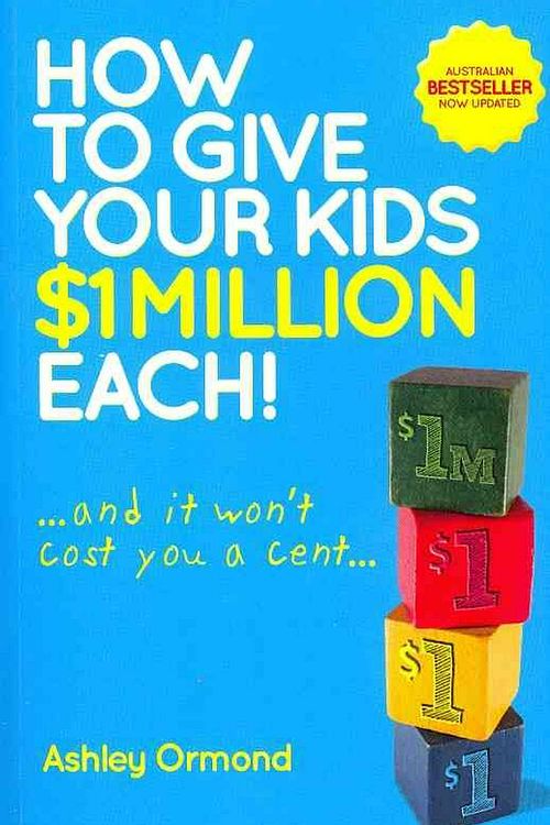 Cover Art for 9780730375487, How to Give Your Kids $1m Each by Ashley Ormond