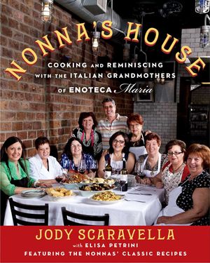 Cover Art for 9781476774138, Nonna's House: Cooking and Reminiscing with Italian Grandmothers at Enoteca Maria by Jody Scaravella