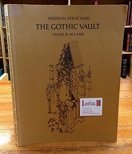 Cover Art for 9780802018861, Medieval Structure : The Gothic Vault by James H. Acland