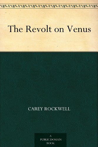 Cover Art for B004TS4A6O, The Revolt on Venus by Carey Rockwell