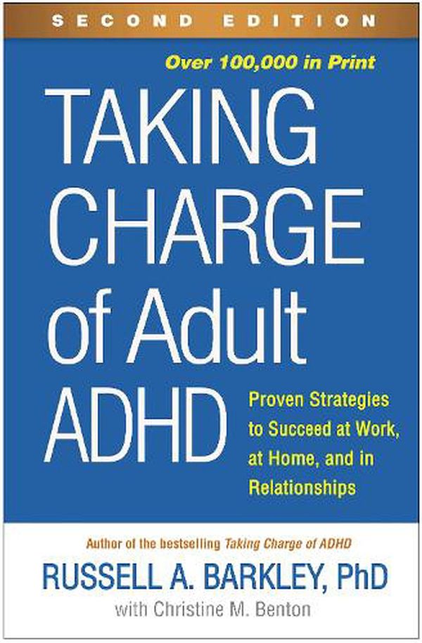 Cover Art for 9781462547524, Taking Charge of Adult ADHD: Proven Strategies to Succeed at Work, at Home, and in Relationships by Russell A. Barkley, Christine M. Benton