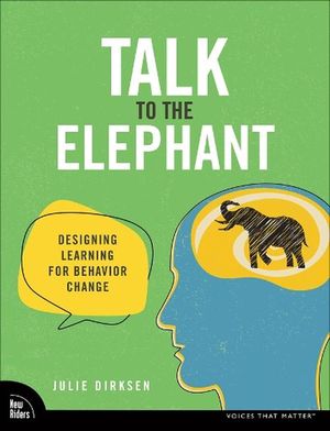 Cover Art for 9780138073688, Talk to the Elephant: Design Learning for Behavior Change by Julie Dirksen