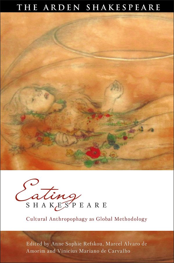 Cover Art for 9781350035706, Eating Shakespeare: Cultural Anthropophagy as Global Methodology by Dr Anne Sophie Refskou