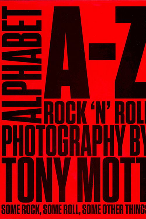 Cover Art for 9780646941295, Alphabet A-Z Rock 'n' Roll Photography by Tony Mott by Tony Mott