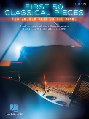 Cover Art for 9781480398412, First 50 Classical Pieces You Should Play on the Piano by Hal Leonard Corp.