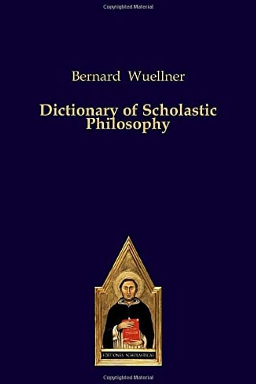 Cover Art for 9783868382624, Dictionary of Scholastic Philosophy by Bernard Wuellner