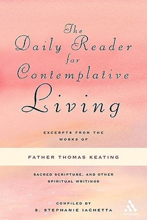 Cover Art for 9780826433541, Daily Reader for Contemplative Living Excerpts from the Works of Father Thomas Keating, O.C.S.O by Thomas Keating  O.C.S.O.