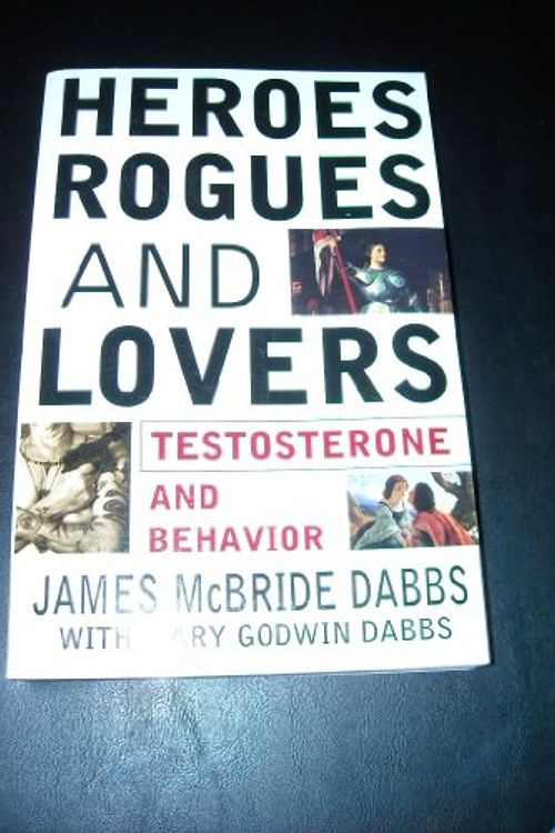 Cover Art for 9780071376280, Heroes Rogues and Lovers Testosterone and Behaviour by James McBride Dabbs, Mary Godwin Dabbs