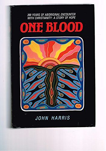Cover Art for 9780867600957, One Blood: 200 Years of Aboriginal Encounter with Christianity a Story of Hope by John Harris