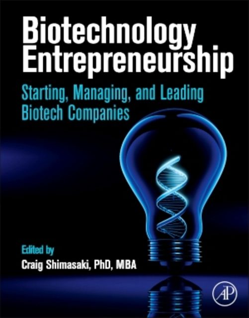 Cover Art for 9780124047303, Biotechnology Entrepreneurship: Starting, Managing, and Leading Biotech Companies by Craig Shimasaki