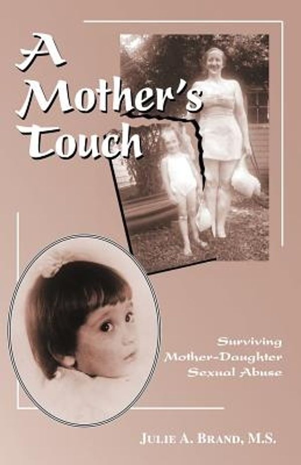 Cover Art for 9781425105648, A Mother's Touch: Surviving Mother-daughter Sexual Abuse by Brand M. S., Julie A.