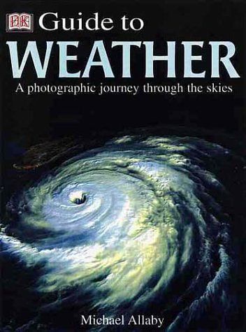 Cover Art for 9780789465009, Dorling Kindersley Guide to Weather by Michael Allaby