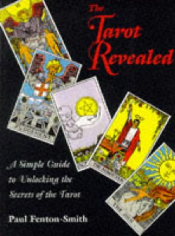 Cover Art for 9780731805259, The Tarot Revealed: A Simple Guide to Unlocking the Secrets of the Tarot by Fenton-Smith, Paul