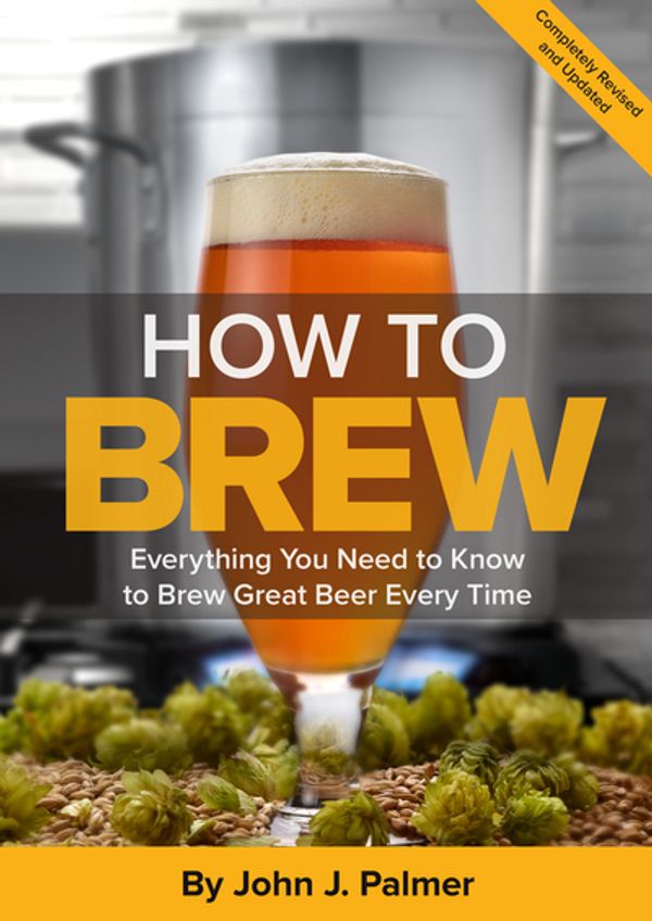 Cover Art for 9781938469350, How to Brew: Everything You Need to Know to Brew Great Beer Every Time by John J. Palmer