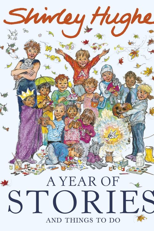 Cover Art for 9780370332482, A Year of Stories: and Things to Do by Shirley Hughes