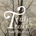 Cover Art for 9781784988241, Truly, truly, I say to you: Meditations on the Words of Jesus from the Gospel of John (40 devotions for Lent / Lenten devotional / Time with Jesus every day) by Adam Ramsey