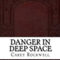 Cover Art for 9781537194462, Danger in Deep Space by Carey Rockwell