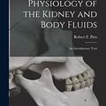 Cover Art for 9781014104274, Physiology of the Kidney and Body Fluids; an Introductory Text by Robert F (Robert Franklin) 1 Pitts