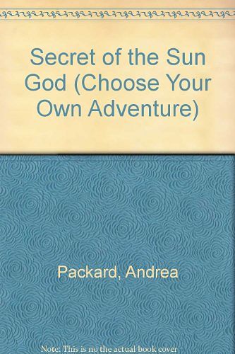 Cover Art for 9780553276985, SECRET OF SUN GOD (Choose Your Own Adventure) by Andrea Packard