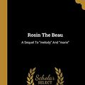 Cover Art for 9781011165506, Rosin The Beau: A Sequel To "melody" And "marie" by Laura Elizabeth Howe Richards