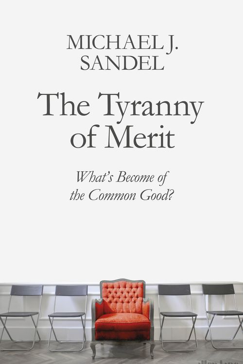 Cover Art for 9780241407608, The Tyranny of Merit: What’s Become of the Common Good? by Michael J. Sandel