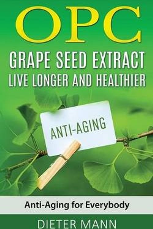 Cover Art for 9781539976035, OPC - Grape Seed Extract: Live Longer and Healthier: Anti-Aging for Everybody by Dieter Mann