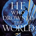 Cover Art for B0BKXT36DG, He Who Drowned the World by Shelley Parker-Chan