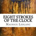 Cover Art for 9781546945925, Eight Strokes of the Clock by Maurice LeBlanc